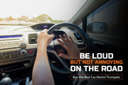 Be loud but not annoying on the road. Buy the best car horns/ trumpets.